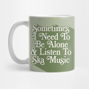 Sometimes I Need To Be Alone & Listen To Ska Music Mug